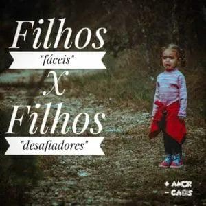 Filhos "Fáceis" x Filhos "Desafiadores"!