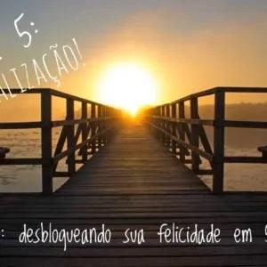 Dia 5 - Desafio Desbloqueando a sua felicidade em 5 dias!